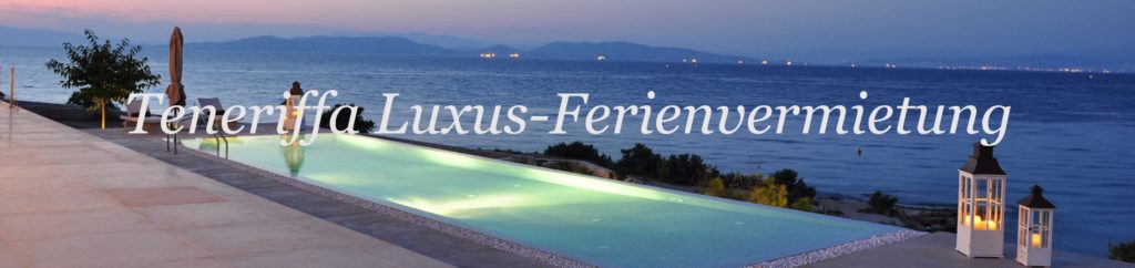Teneriffa Luxus-Ferienvermietung. Luxuriöse Ferienhäuser und Ferienwohnungen