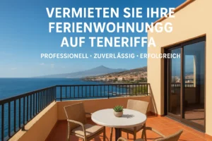 Vermieten Sie Ihre Ferienwohnung auf Teneriffa – professionell, zuverlässig und erfolgreich