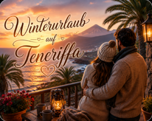 Winterurlaub auf Teneriffa – Sonne, Meer und Frühlingsgefühle mitten im Winter